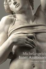 Michelangelo’s Inner Anatomies af Christian K. (Professor of Italian Renaissance Art and Director of the New Foundation for Art History Kleinbub