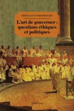 L'Art de Gouverner: Questions Ethiques Et Politiques