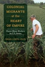 Colonial Migrants at the Heart of Empire af Ismael Garcia-Colon