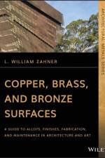 Copper, Brass, and Bronze Surfaces af L. William (A. Zahner Company Zahner