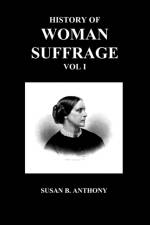 History of Woman Suffrage af Susan Anthony