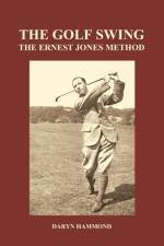 The Golf Swing, The Ernest Jones Method (Hardback) af Daryn Hammond