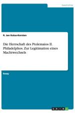 Die Herrschaft des Ptolemaios II. Philadelphos.Zur Legitimation eines Machtwechsels af R Jan Kalus-Kersten