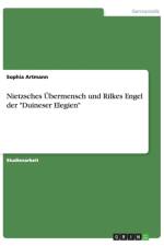 Nietzsches UEbermensch und Rilkes Engel der Duineser Elegien af Sophia Artmann