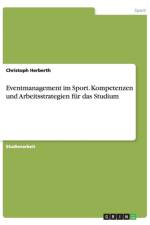 Eventmanagement im Sport. Kompetenzen und Arbeitsstrategien fur das Studium af Christoph Herberth