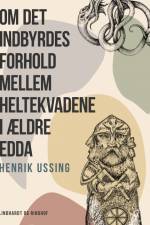 Om det indbyrdes forhold mellem heltekvadene i ældre Edda af Henrik Ussing