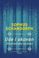 Ude i skoven. Dramatiske scener af Sophus Schandorph