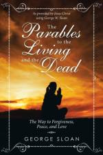 Parables to the Living and the Dead af George Sloan