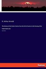 History of the Cotton Famine from the Fall of Sumter to the Passing of the Public Works Act af R Arthur Arnold