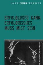 Erfolgloses kann, Erfolgreiches muss Mist sein af Rolf Friedrich Schuett