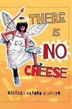 There Is No Cheese af Rebecca Alford D'Amato