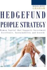 Hedge Fund People Strategy: Human Capital That Supports Investment Excellence, Sustainability, and Growth af Michael Dennis Graham