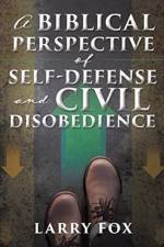 Biblical Perspective of Self-Defense and Civil Disobedience af Larry Fox