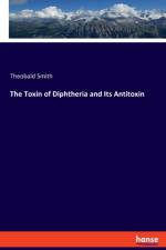 Toxin of Diphtheria and Its Antitoxin af Theobald Smith