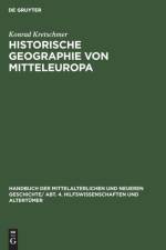 Historische Geographie Von Mitteleuropa af Konrad Kretschmer
