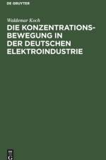Die Konzentrationsbewegung in Der Deutschen Elektroindustrie af Waldemar Koch