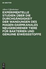 Experimentelle Studien UEber Die Durchgangigkeit Der Wandungen Des Magen-Darmkanales Neugeborener Tiere Fur Bakterien Und Genuine Eiweissstoffe af Albert Uffenheimer