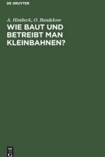 Wie Baut Und Betreibt Man Kleinbahnen? af O Bandekow