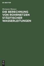 Die Berechnung Von Rohrnetzen Stadtischer Wasserleitungen af Hermann Mannes