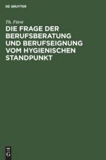 Die Frage Der Berufsberatung Und Berufseignung Vom Hygienischen Standpunkt af Th Furst