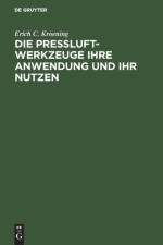 Die Pressluft-Werkzeuge Ihre Anwendung Und Ihr Nutzen af Erich C Kroening