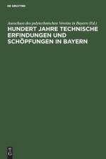 Hundert Jahre Technische Erfindungen Und Schoepfungen in Bayern
