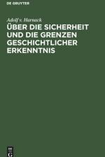 UEber Die Sicherheit Und Die Grenzen Geschichtlicher Erkenntnis af Adolf V Harnack