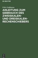 Anleitung Zum Gebrauch Des Zweiskalen- Und Dreiskalen-Rechenschiebers af Felix Goldmann