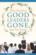 Where Have All The Good Leaders Gone, Long Time Passing? af Monelle Johnson