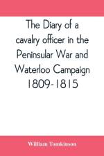 diary of a cavalry officer in the Peninsular War and Waterloo Campaign, 1809-1815 af William Tomkinson