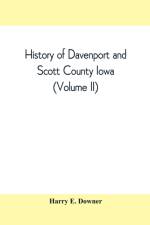 History of Davenport and Scott County Iowa (Volume II) af Harry E Downer