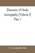 Elements of Hindu iconography (Volume I) Part. I af T a Gopinatha Rao