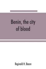 Benin, the city of blood af Reginald H Bacon