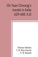 On Yuan Chwang's travels in India, 629-645 A.D. af Thomas Watters