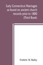 Early Connecticut marriages as found on ancient church records prior to 1800 (Third Book) af Frederic W Bailey