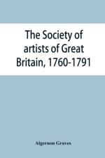 Society of artists of Great Britain, 1760-1791; the Free society of artists, 1761-1783; a complete dictionary of contributors and their work from the foundation of the societies to 1791 af Algernon Graves