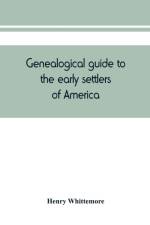 Genealogical guide to the early settlers of America af Henry Whittemore