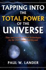 Tapping Into the Total Power of the Universe af Paul W Lander