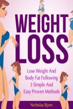 Weight Loss: Lose Weight and Body Fat Following 3 Simple and Easy Proven Methods af Nicholas Bjorn