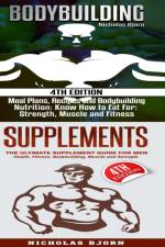 Bodybuilding & Supplements: Bodybuilding: Meal Plans, Recipes and Bodybuilding Nutrition & Supplements: The Ultimate Supplement Guide For Men af Nicholas Bjorn