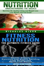Nutrition & Fitness Nutrition: Nutrition: Understanding The Basics & Fitness Nutriton: The Ultimate Fitness Guide af Nicholas Bjorn