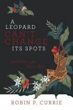 Leopard Can't Change Its Spots af Robin P Currie