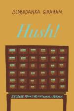Hush! Secrets of the National Library af Slobodanka Graham
