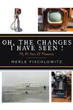 Oh, the Changes I Have Seen! af Merle Fischlowitz