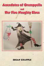 Anecdotes of Grumpyella and Her Five Naughty Elves af Susan Chapple
