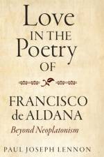 Love in the Poetry of Francisco de Aldana af Paul Joseph (Author) Lennon