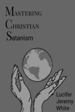 Mastering Christian Satanism af Lucifer Jeremy White