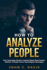 How To Analyze People: Dark Psychology Secrets: Instantly Speed Read People's Behavior Through Proven Psychological Techniques af John C. Davis