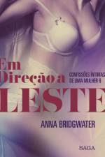 Em Direção a Leste - Confissões Íntimas de uma Mulher 6 af Anna Bridgwater