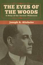 Eyes of the Woods af Joseph a Altsheler